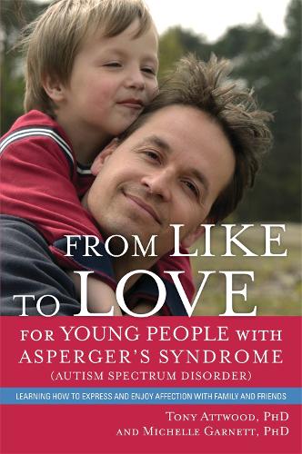 From Like to Love for Young People with Asperger's Syndrome (Autism Spectrum Disorder): Learning How to Express and Enjoy Affection with Family and Friends (Paperback)