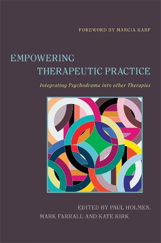 Empowering Therapeutic Practice: Integrating Psychodrama into other Therapies (Paperback)