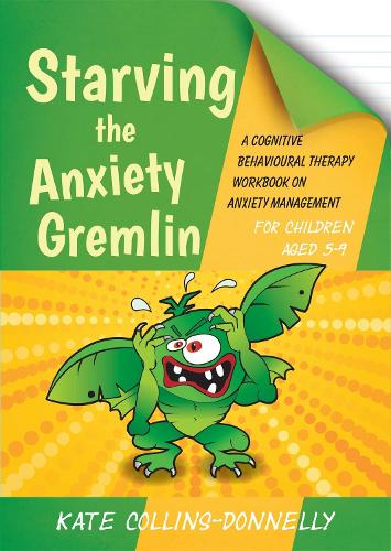 Starving the Anxiety Gremlin for Children Aged 5-9: A Cognitive Behavioural Therapy Workbook on Anxiety Management - Gremlin and Thief CBT Workbooks (Paperback)