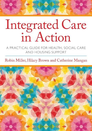 Integrated Care in Action: A Practical Guide for Health, Social Care and Housing Support (Paperback)