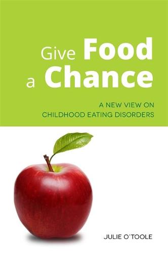 Give Food a Chance: A New View on Childhood Eating Disorders (Paperback)