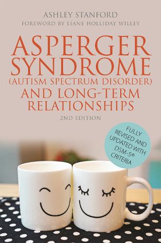 Asperger Syndrome (Autism Spectrum Disorder) and Long-Term Relationships: Fully Revised and Updated with DSM-5 (R) Criteria (Paperback)