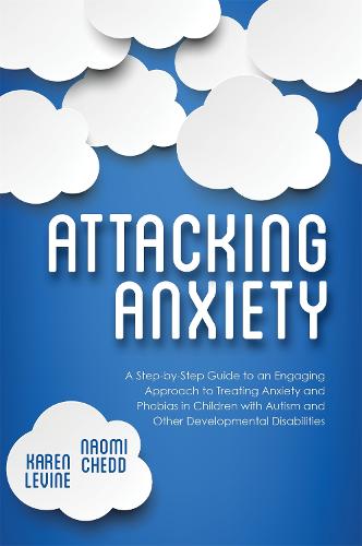Attacking Anxiety: A Step-by-Step Guide to an Engaging Approach to Treating Anxiety and Phobias in Children with Autism and Other Developmental Disabilities (Paperback)