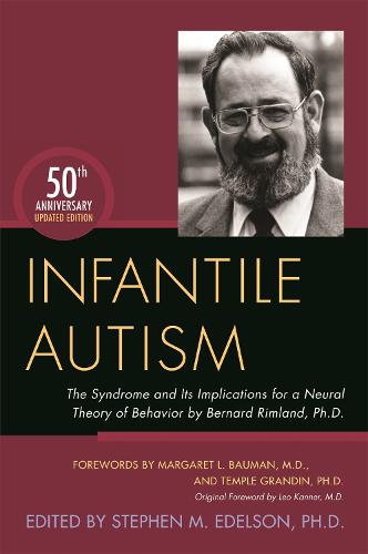 Infantile Autism: The Syndrome and Its Implications for a Neural Theory of Behavior by Bernard Rimland, Ph.D. (Paperback)