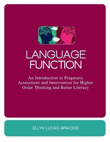 Language Function: An Introduction to Pragmatic Assessment and Intervention for Higher Order Thinking and Better Literacy (Hardback)