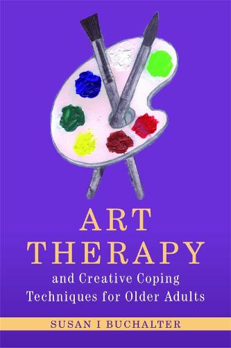 Art Therapy and Creative Coping Techniques for Older Adults - Arts Therapies (Paperback)