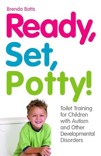 Ready, Set, Potty!: Toilet Training for Children with Autism and Other Developmental Disorders (Paperback)