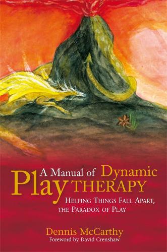 A Manual of Dynamic Play Therapy: Helping Things Fall Apart, the Paradox of Play (Paperback)