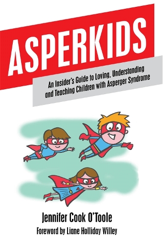 Asperkids: An Insider's Guide to Loving, Understanding and Teaching Children with Asperger Syndrome (Paperback)