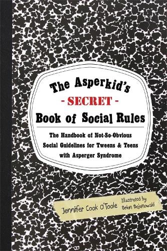The Asperkid's (Secret) Book of Social Rules: The Handbook of Not-So-Obvious Social Guidelines for Tweens and Teens with Asperger Syndrome (Paperback)