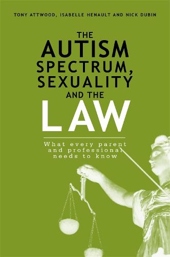 The Autism Spectrum, Sexuality and the Law: What Every Parent and Professional Needs to Know (Paperback)