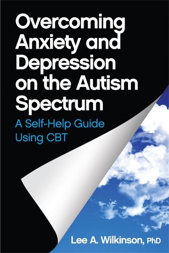Overcoming Anxiety and Depression on the Autism Spectrum: A Self-Help Guide Using CBT (Paperback)