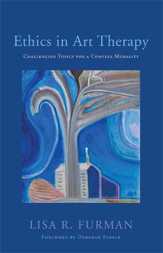 Ethics in Art Therapy: Challenging Topics for a Complex Modality (Paperback)