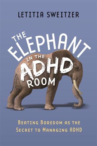 Beating Boredom as the Secret to Managing ADHD: The Elephant in the ADHD Room (Paperback)