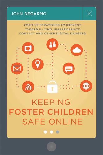 Keeping Foster Children Safe Online: Positive Strategies to Prevent Cyberbullying, Inappropriate Contact, and Other Digital Dangers (Paperback)