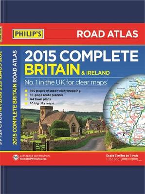Philip's Complete Road Atlas Britain and Ireland 2015: Hardback - Philips Road Atlas (Hardback)