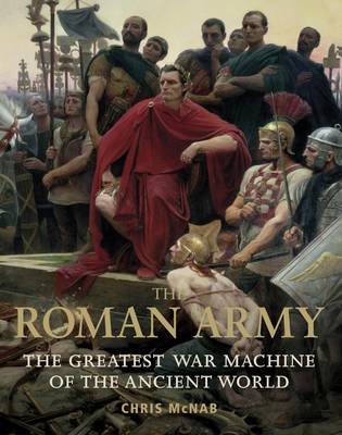The Roman Army: The Greatest War Machine of the Ancient World (Hardback)