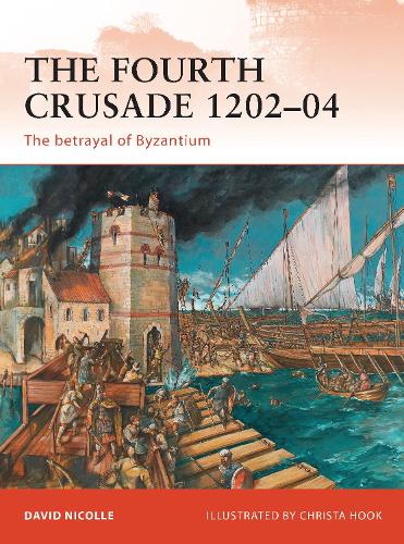 The Fourth Crusade 1202-04: The betrayal of Byzantium - Campaign (Paperback)