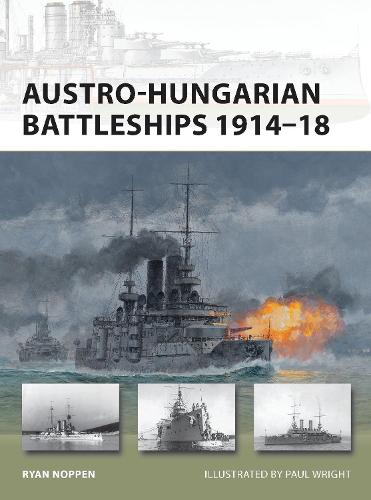 Austro-Hungarian Battleships 1914–18 - Ryan K. Noppen