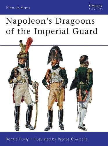 Napoleon’s Dragoons of the Imperial Guard - Ronald Pawly