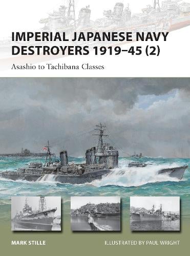 Imperial Japanese Navy Destroyers 1919–45 (2) - Mark Stille