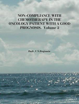 Non-Compliance with Chemotherapy in the Oncology Patient with a Good Prognosis: v. 2 (Paperback)