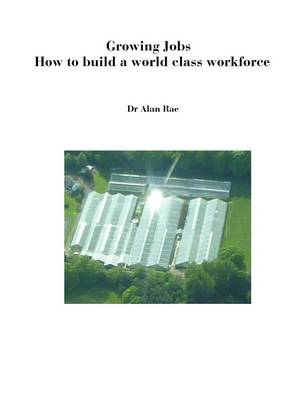 Growing Jobs - How to Build a World Class Workforce (Paperback)