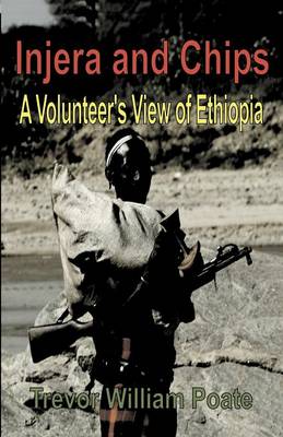 Injera and Chips - A Volunteer's View of Ethiopia (Paperback)
