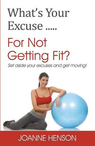 What's Your Excuse...For Not Getting Fit? (Paperback)