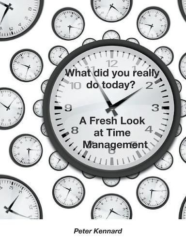 What Did You Really Do Today? - A Fresh Look at Time Management (Paperback)