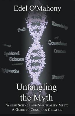 Untangling the Myth - Where Science and Spirituality Meet (Paperback)