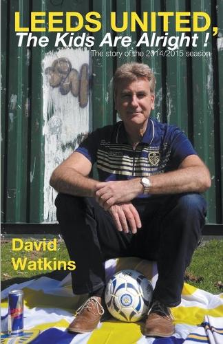 Leeds United, the Kids Are Alright! (Paperback)