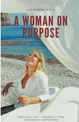 A Woman on Purpose - Spiritually Full, Financially Free & Confidently Unstoppable (Paperback)