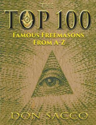 The Top 100 Famous Freemasons from a - Z (Paperback)