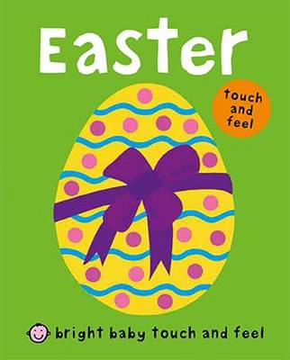 Easter: Bright Baby Touch & Feel - Bright Baby Touch & Feel (Board book)