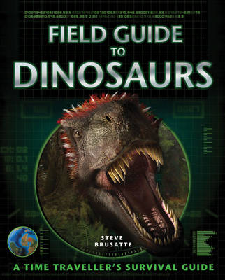 Field Guide to Dinosaurs by Steve Brusatte | Waterstones