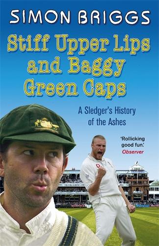 Stiff Upper Lips & Baggy Green Caps: A Sledger's History of the Ashes (Paperback)