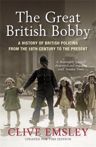 The Great British Bobby: A history of British policing from 1829 to the present (Paperback)
