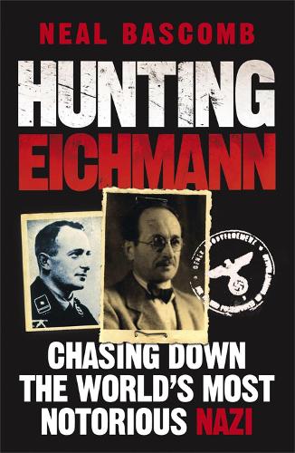 Hunting Eichmann: Chasing down the world's most notorious Nazi (Paperback)