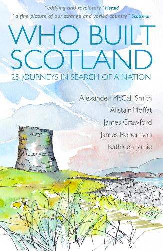 Who Built Scotland by Alexander McCall Smith Alistair Moffat