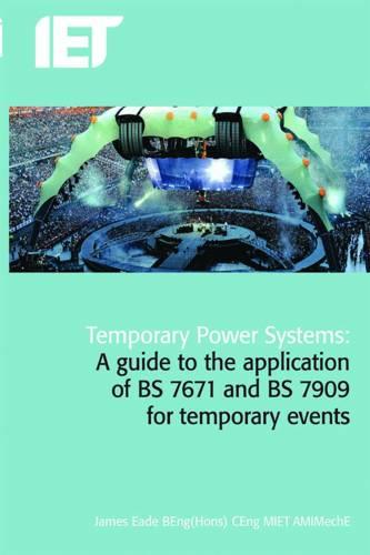 Temporary Power Systems: A guide to the application of BS 7671 and BS 7909 for temporary events - Electrical Regulations (Hardback)