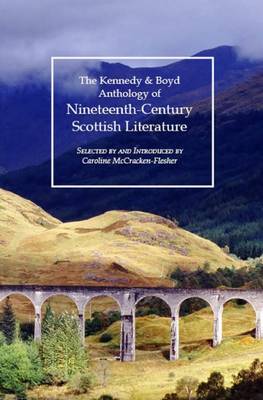 Kennedy & Boyd Anthology of Nineteenth-Century Scottish Literature (Paperback)