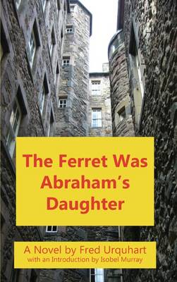 The Ferret Was Abraham's Daughter - The Fred Urquhart Collection (Paperback)