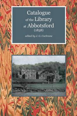 Catalogue of the Library at Abbotsford (1838) - Scottelanea: The People and Places of Walter Scott (Paperback)