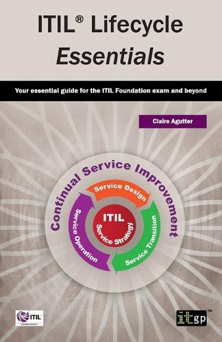 ITIL Lifecycle Essentials: Your Essential Guide for the ITIL Foundation Exam and Beyond (Paperback)