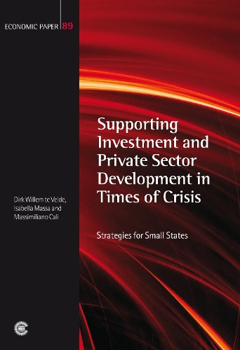 Supporting Investment and Private Sector Development in Times of Crisis: Strategies for Small States - Economic Paper Series 89 (Paperback)