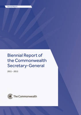 Biennial Report of the Commonwealth Secretary-General, 2011-2013 (Paperback)
