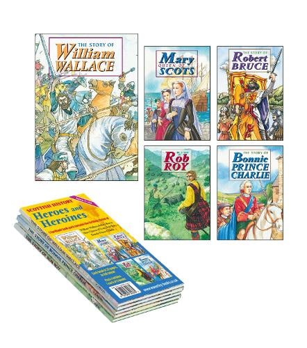 William Wallace; Robert Bruce; Mary Queen of Scots; Rob Roy; Bonnie Prince Charlie 5 book pack: Scottish History - Heroes and Heroines (Hardback)