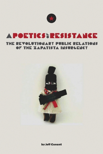 A Poetics Of Resistance: The Revolutionary Public Relations of the Zapatista Insurgency (Paperback)
