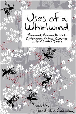 Uses Of A Whirlwind: Movement, Movements, and Contemporary Radical Currents in the United States (Paperback)